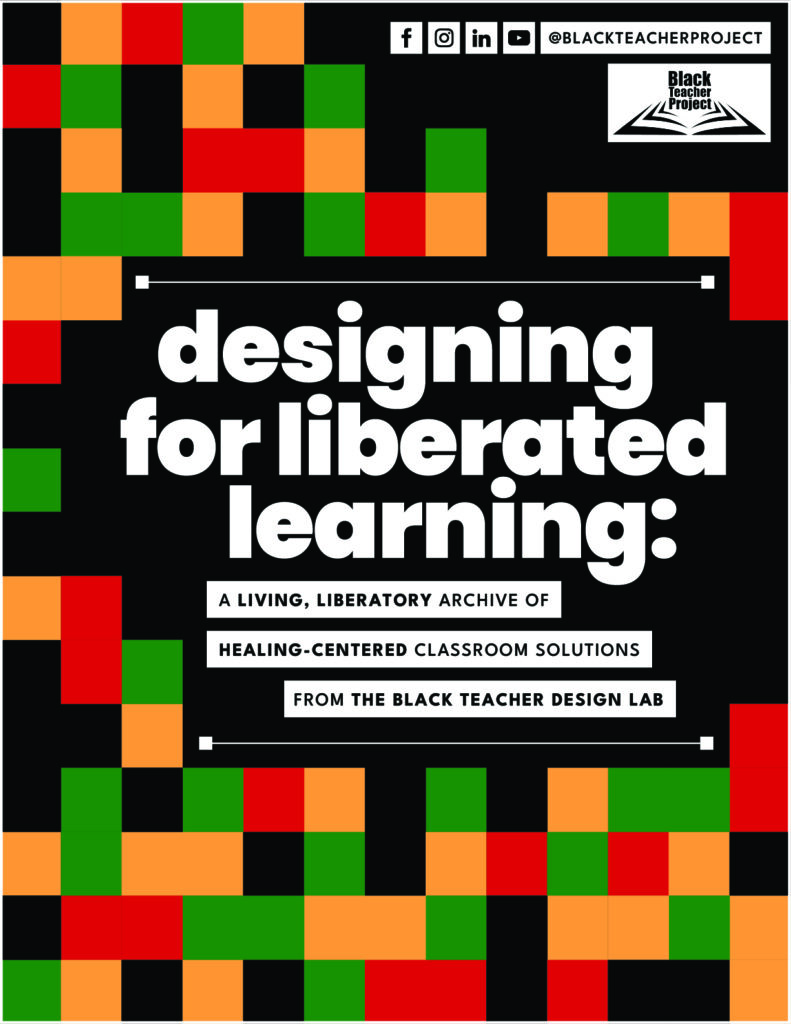 Poster with colorful square patterns and bold text that reads: "Designing for liberated learning: a living, liberatory archive of healing-centered classroom solutions from the Black Teacher Design Lab.
